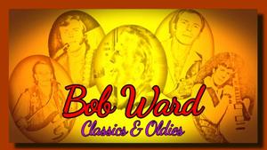 Bob Ward Classics & Oldies